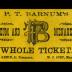 Ticket: "Whole Ticket to P. T. Barnum's Museum and Menagerie"