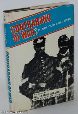 Contraband of War: The Story of William Henry Singleton, Slave and Soldier in the Civil War